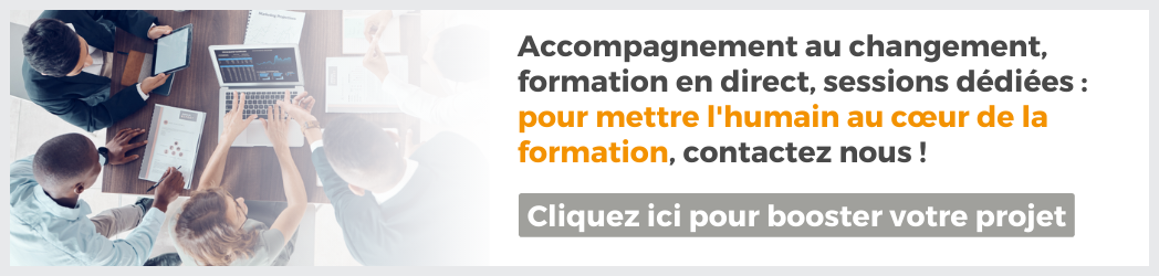 Accompagnement au changement, formation en direct, sessions ddies : pour mettre l'humain au coeur de la formation, contactez-nous ! Cliquez ici pour booster votre projet.