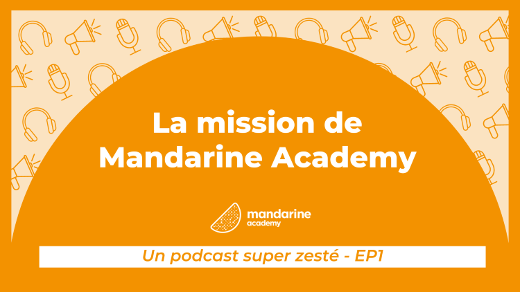 La mission de Mandarine Academy - Un podcast super zesté, épisode 1