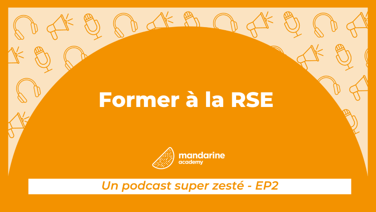 Former à la RSE - Un podcast super zesté, épisode 2