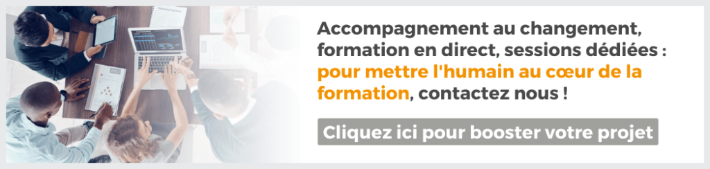 Bannière avec bouton cliquable : Accompagnement au changement, formation en direct, sessions dédiées : pour mettre l'humain au coeur de la formation, contactez-nous ! Cliquez ici pour booster votre projet