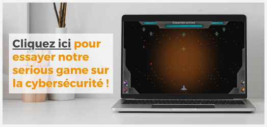 Bannière cliquable : cliquez ici pour essayer notre serious game sur la cybersécurité !