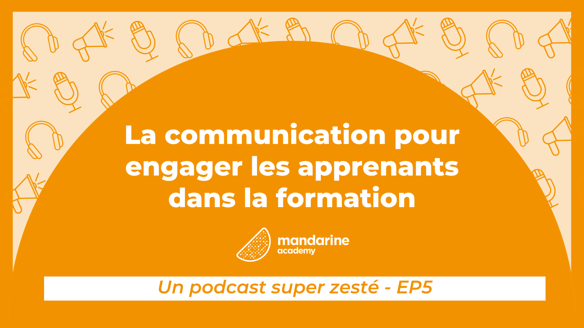 La communication pour engager les apprenants dans la formation Podcast super zesté épisode 5