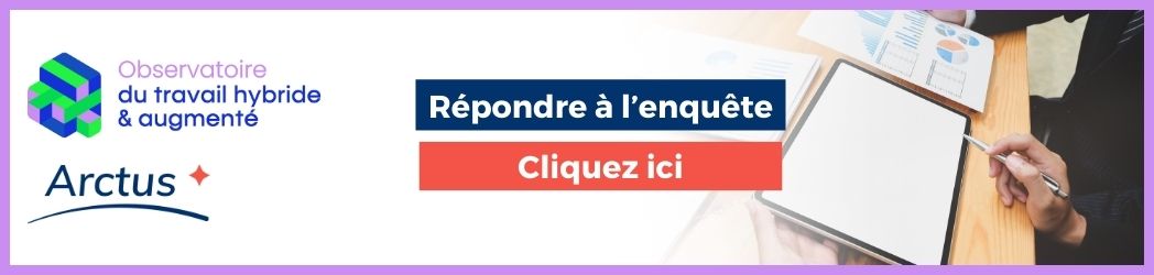 Bannire cliquable : Rpondre  l'enqute, cliquez ici. Sur la gauche, le logo Observatory of Hybrid and Augmented Work, dessous, le logo Arctus