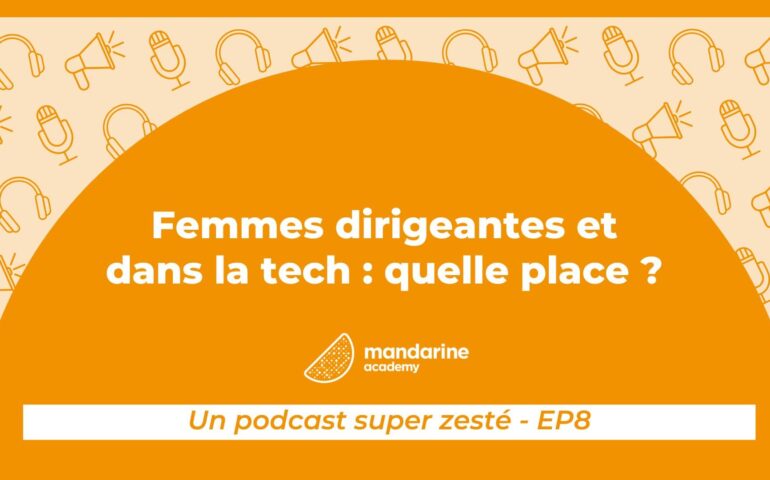 Femmes dirigeantes et dans la tech : quelle place ? Un podcast super zesté, épisode 8